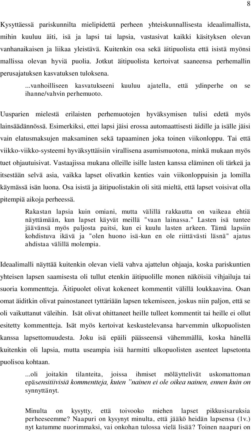 ...vanhoilliseen kasvatukseeni kuuluu ajatella, että ydinperhe on se ihanne/vahvin perhemuoto. Uusparien mielestä erilaisten perhemuotojen hyväksymisen tulisi edetä myös lainsäädännössä.