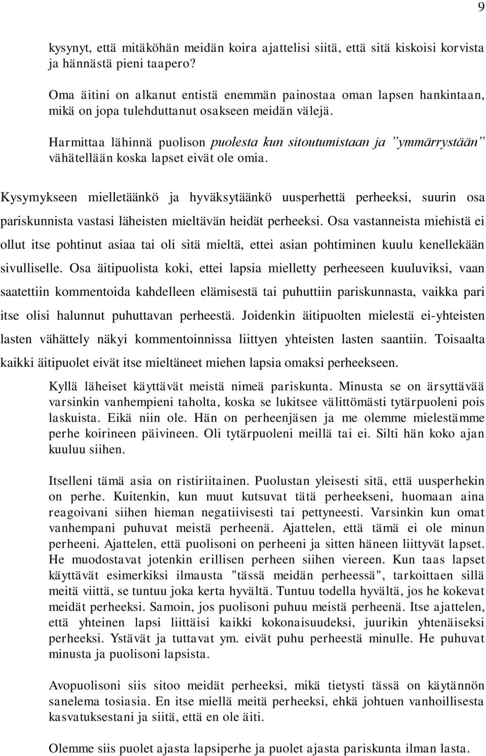 Harmittaa lähinnä puolison puolesta kun sitoutumistaan ja ymmärrystään vähätellään koska lapset eivät ole omia.