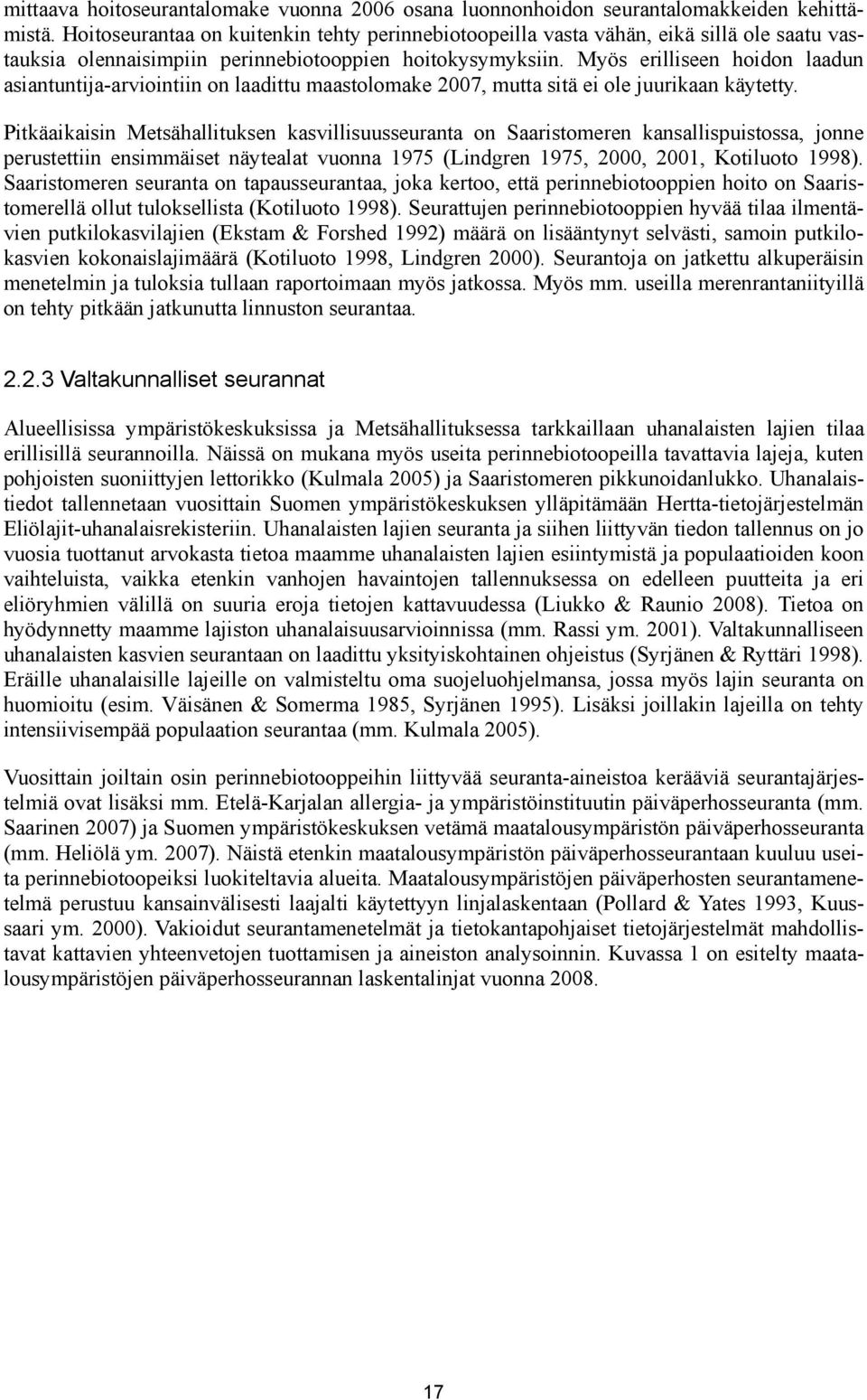 Myös erilliseen hoidon laadun asiantuntija-arviointiin on laadittu maastolomake 2007, mutta sitä ei ole juurikaan käytetty.