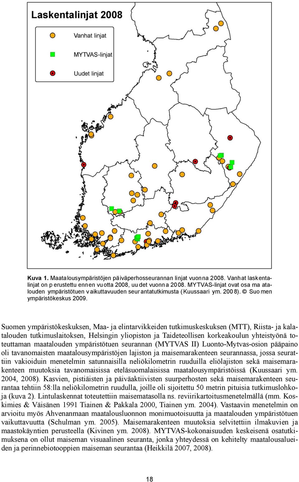 Suomen ympäristökeskuksen, Maa- ja elintarvikkeiden tutkimuskeskuksen (MTT), Riista- ja kalatalouden tutkimuslaitoksen, Helsingin yliopiston ja Taideteollisen korkeakoulun yhteistyönä toteuttaman