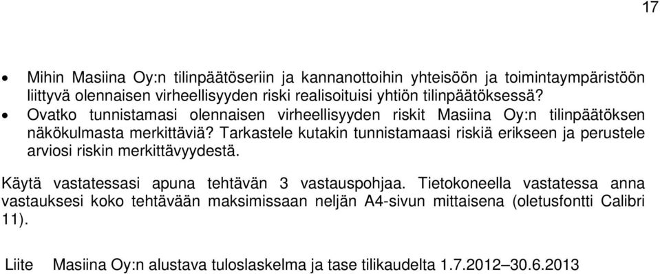 Tarkastele kutakin tunnistamaasi riskiä erikseen ja perustele arviosi riskin merkittävyydestä. Käytä vastatessasi apuna tehtävän 3 vastauspohjaa.