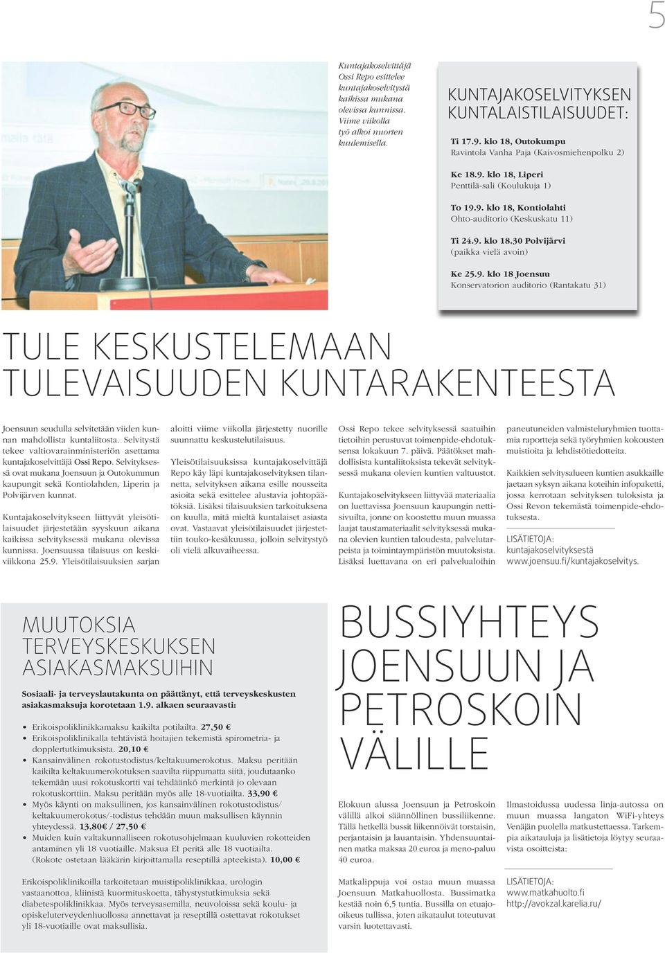 9. 18 Joensuu Konservatorion auditorio (Rantakatu 31) TULE KESKUSTELEMAAN TULEVAISUUDEN KUNTARAKENTEESTA Joensuun seudulla selvitetään viiden kunnan mahdollista kuntaliitosta.