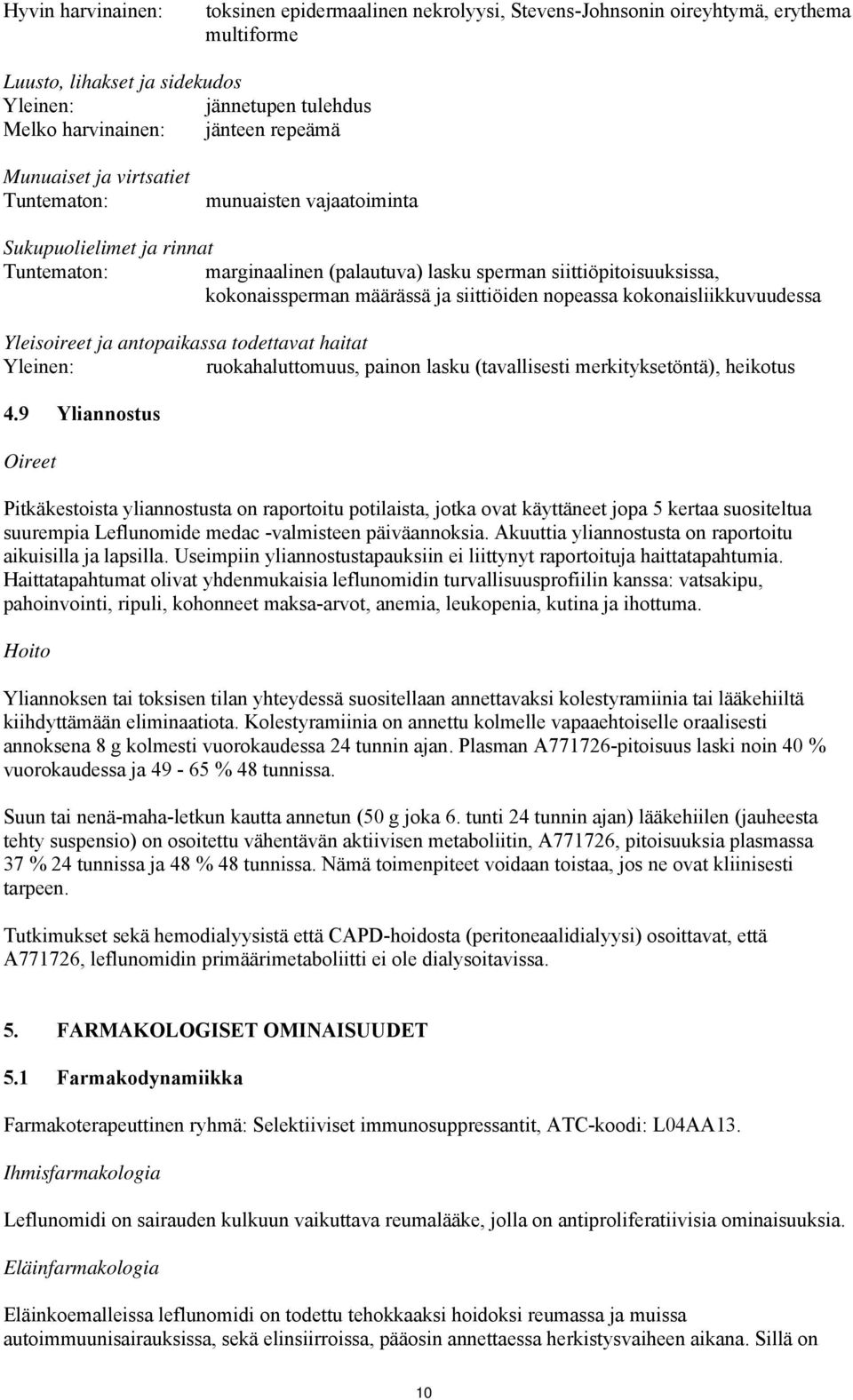 siittiöiden nopeassa kokonaisliikkuvuudessa Yleisoireet ja antopaikassa todettavat haitat Yleinen: ruokahaluttomuus, painon lasku (tavallisesti merkityksetöntä), heikotus 4.