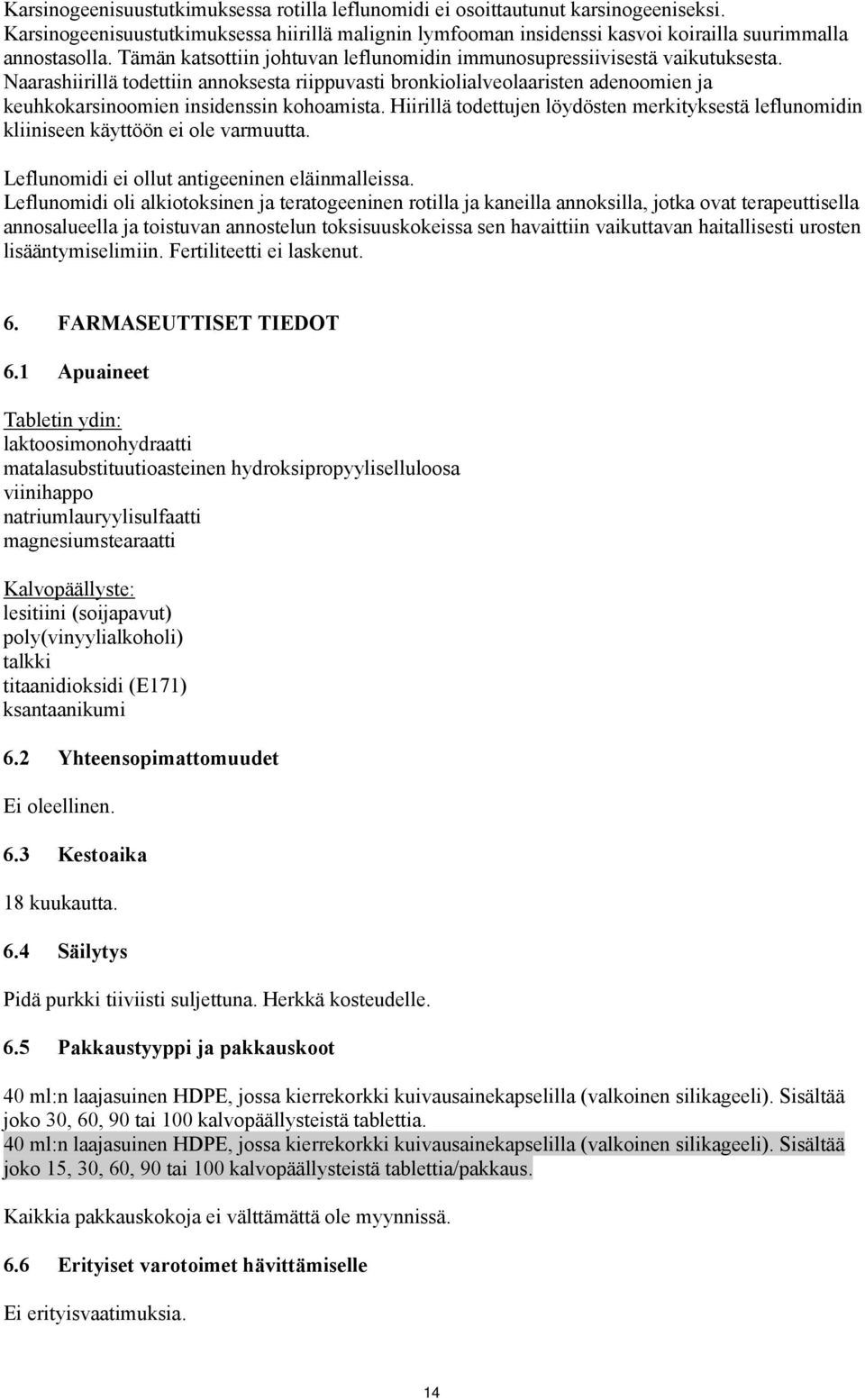 Naarashiirillä todettiin annoksesta riippuvasti bronkiolialveolaaristen adenoomien ja keuhkokarsinoomien insidenssin kohoamista.