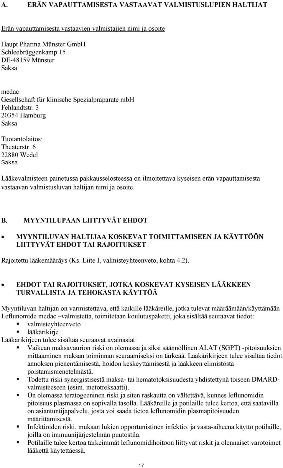 6 22880 Wedel Saksa Lääkevalmisteen painetussa pakkausselosteessa on ilmoitettava kyseisen erän vapauttamisesta vastaavan valmistusluvan haltijan nimi ja osoite. B.