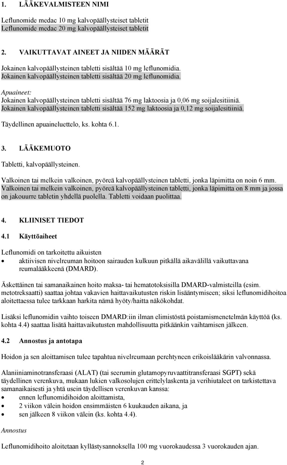 Apuaineet: Jokainen kalvopäällysteinen tabletti sisältää 76 mg laktoosia ja 0,06 mg soijalesitiiniä. Jokainen kalvopäällysteinen tabletti sisältää 152 mg laktoosia ja 0,12 mg soijalesitiiniä.