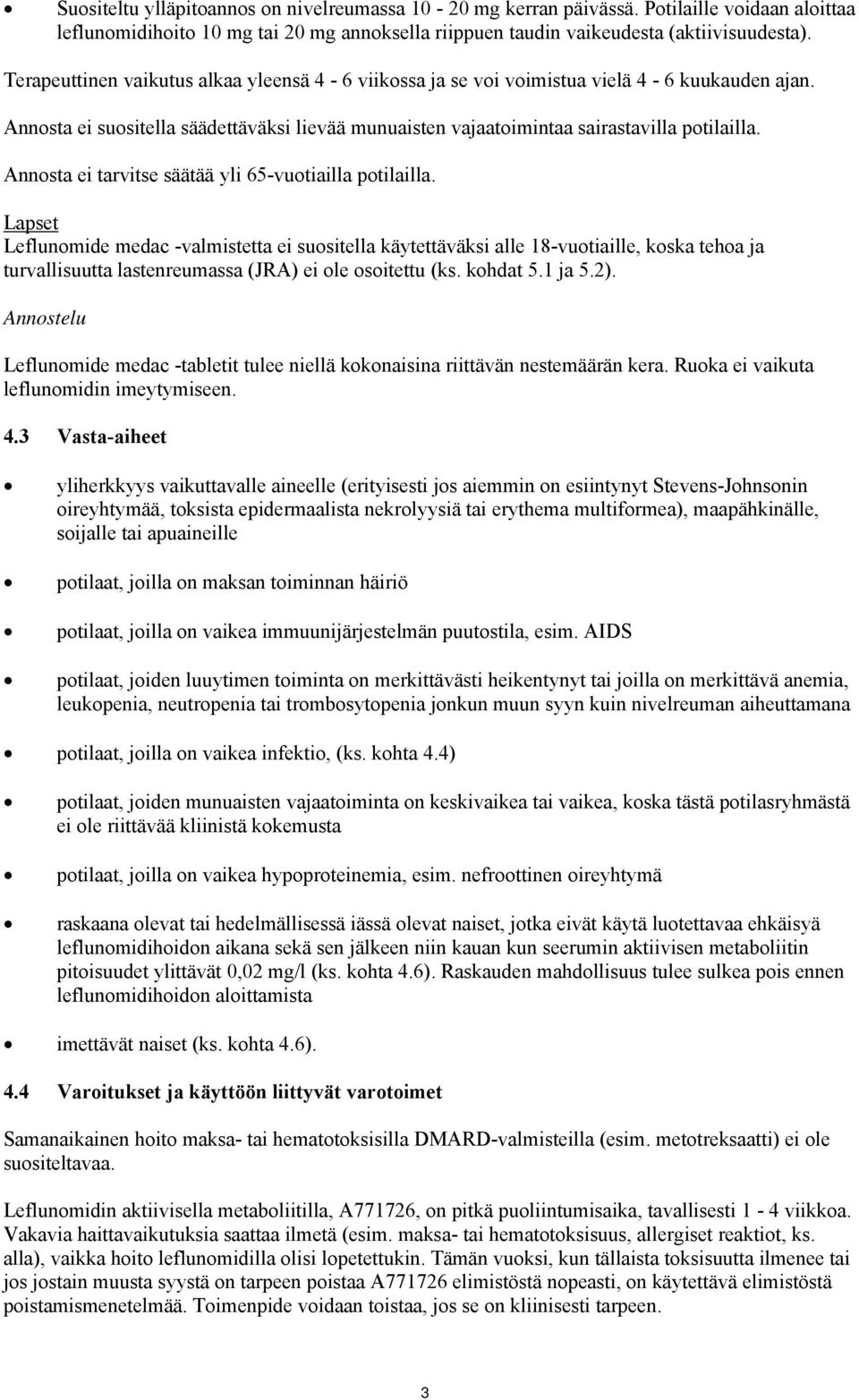 Annosta ei tarvitse säätää yli 65-vuotiailla potilailla.