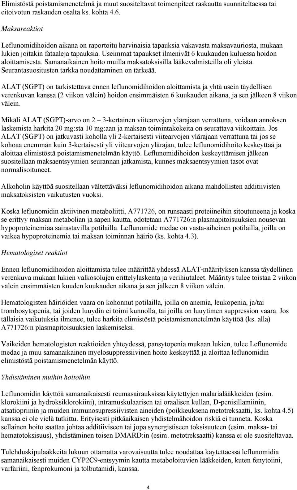 Useimmat tapaukset ilmenivät 6 kuukauden kuluessa hoidon aloittamisesta. Samanaikainen hoito muilla maksatoksisilla lääkevalmisteilla oli yleistä. Seurantasuositusten tarkka noudattaminen on tärkeää.