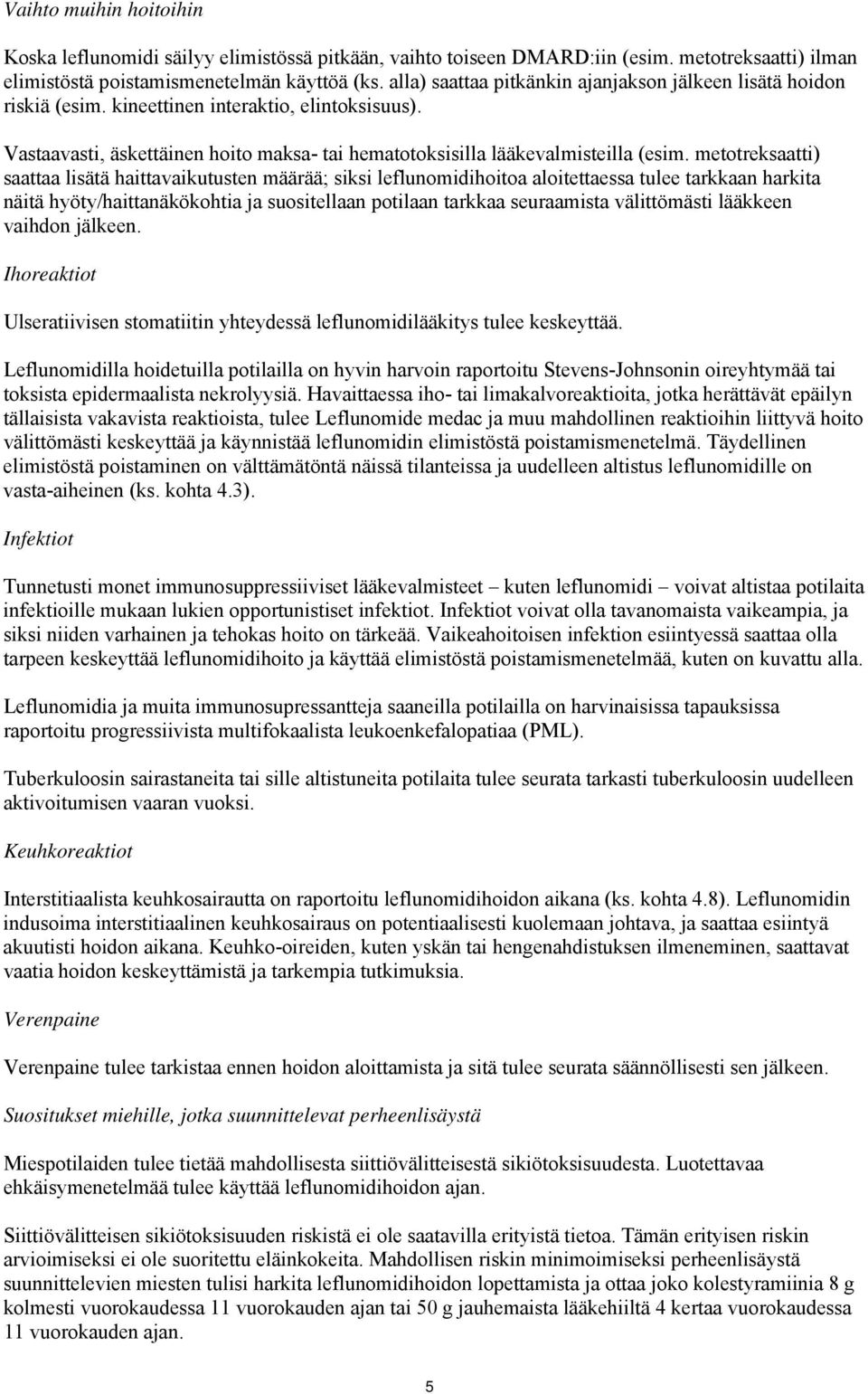 metotreksaatti) saattaa lisätä haittavaikutusten määrää; siksi leflunomidihoitoa aloitettaessa tulee tarkkaan harkita näitä hyöty/haittanäkökohtia ja suositellaan potilaan tarkkaa seuraamista