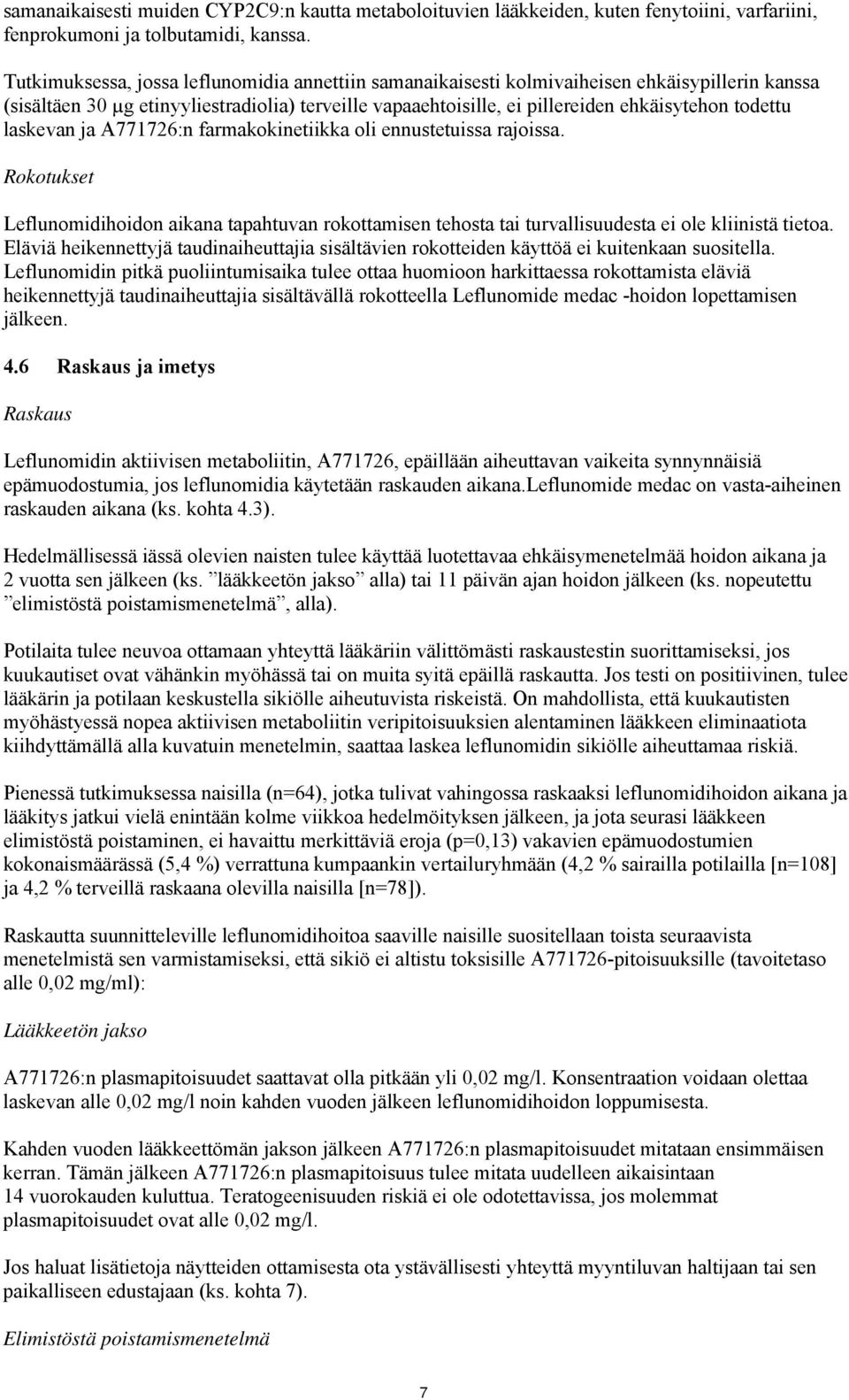 laskevan ja A771726:n farmakokinetiikka oli ennustetuissa rajoissa. Rokotukset Leflunomidihoidon aikana tapahtuvan rokottamisen tehosta tai turvallisuudesta ei ole kliinistä tietoa.