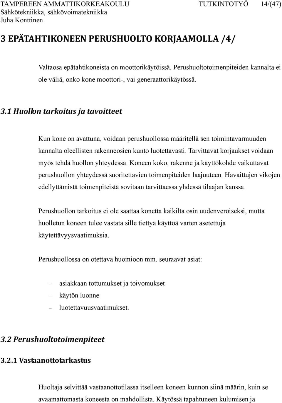 1 Huollon tarkoitus ja tavoitteet Kun kone on avattuna, voidaan perushuollossa määritellä sen toimintavarmuuden kannalta oleellisten rakenneosien kunto luotettavasti.