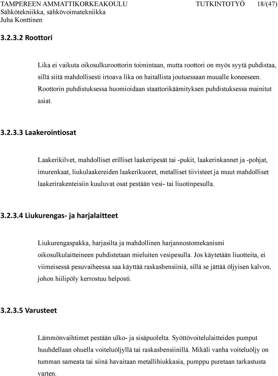 Roottorin puhdistuksessa huomioidaan staattorikäämityksen puhdistuksessa mainitut asiat. 3.