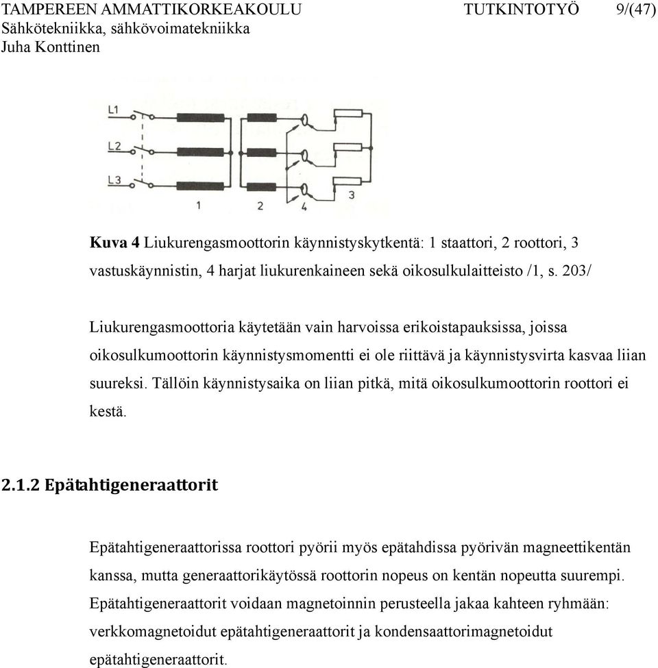 Tällöin käynnistysaika on liian pitkä, mitä oikosulkumoottorin roottori ei kestä. 2.1.