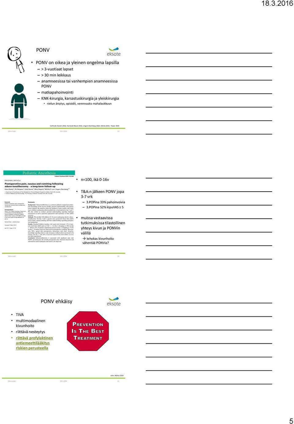 2016 13 n=100, ikä 0-16v T&A:n jälkeen PONV jopa 3-7 vrk 3.POPina 33% pahoinvoivia 3.