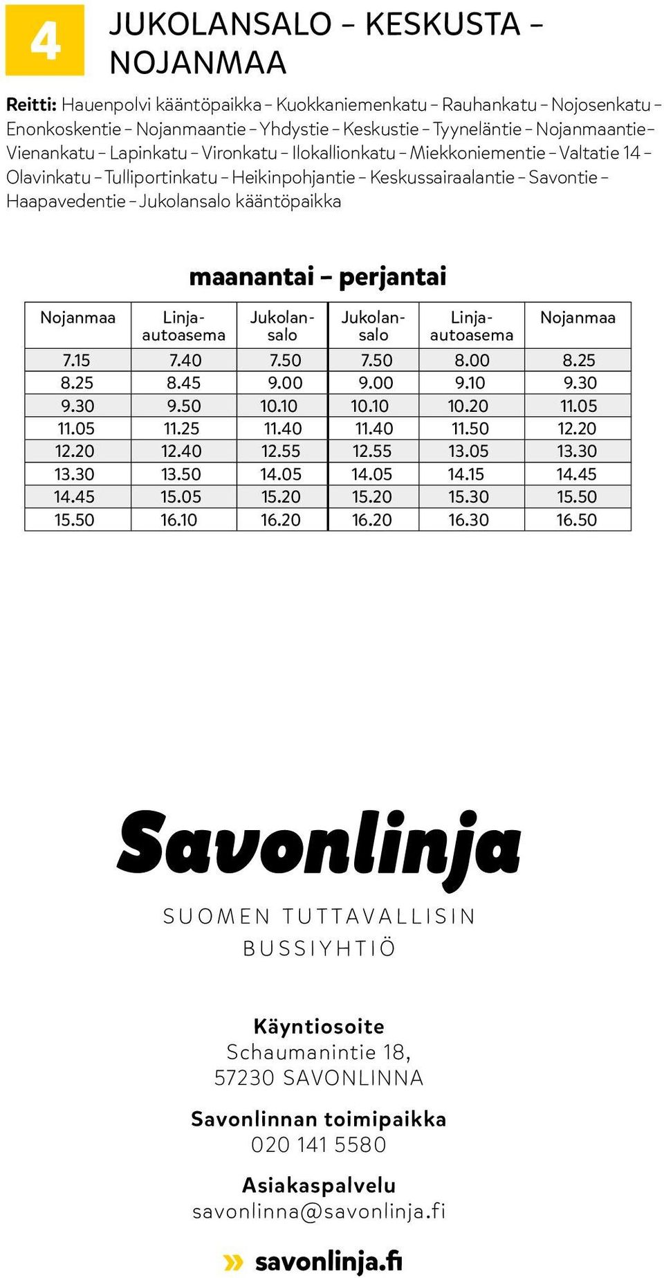 Jukolansalo Jukolansalo Nojanmaa 7.15 7.40 7.50 7.50 8.00 8.25 8.25 8.45 9.00 9.00 9.10 9.30 9.30 9.50 10.10 10.10 10.20 11.05 11.05 11.25 11.40 11.40 11.50 12.20 12.20 12.40 12.55 12.55 13.05 13.