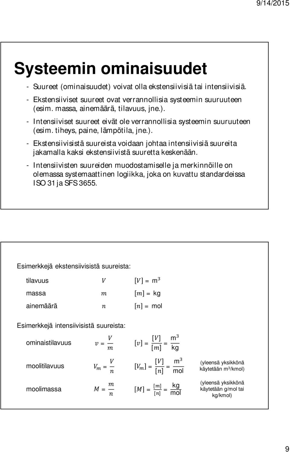 - Intensiivisten suureiden muodostamiselle ja merkinnöille on olemassa systemaattinen logiikka, joka on kuvattu standardeissa ISO 31 ja SFS 3655.