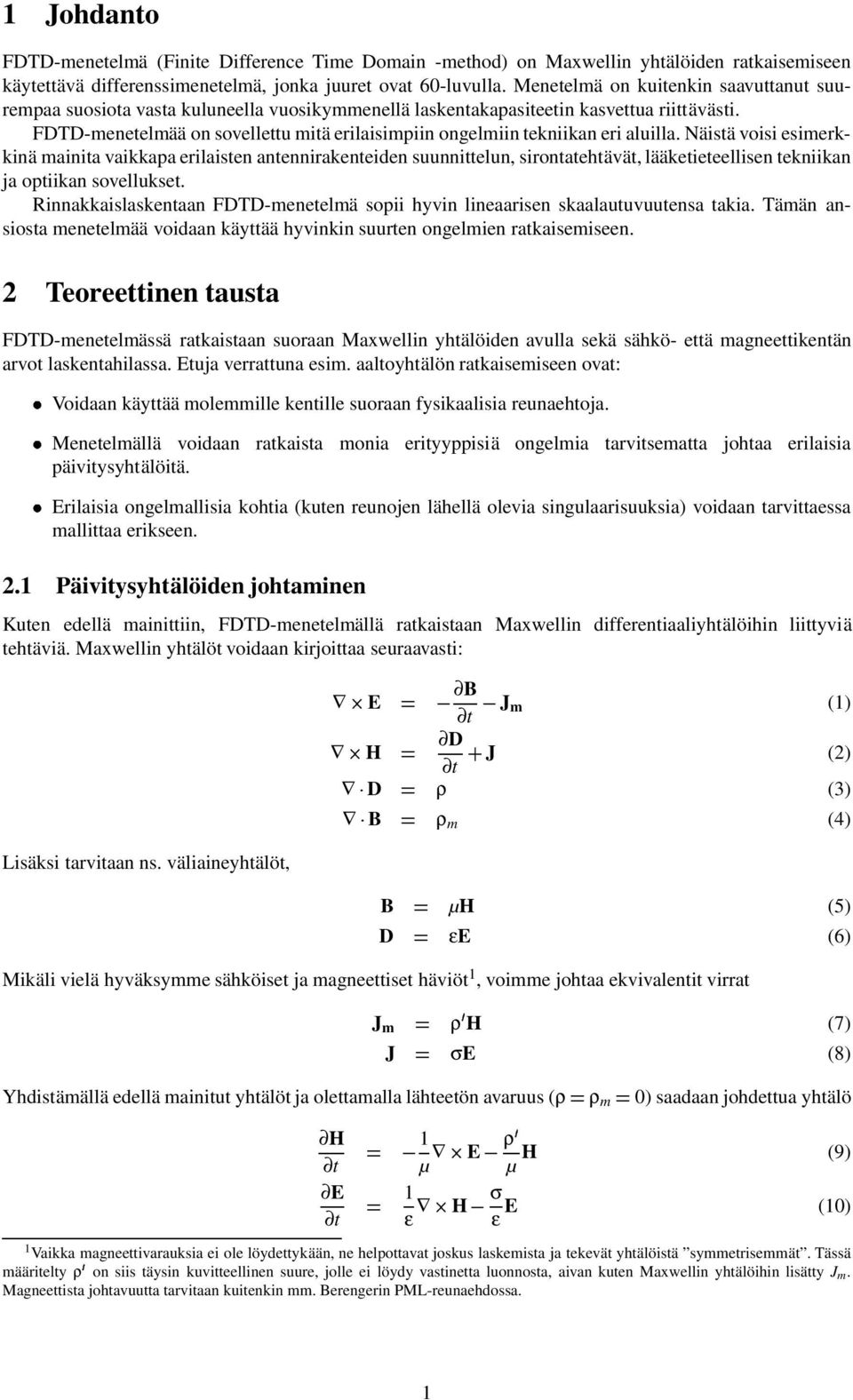 FDTD-menetelmää on sovellettu mitä erilaisimpiin ongelmiin tekniikan eri aluilla.