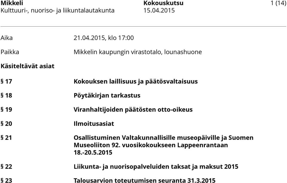 päätösvaltaisuus 18 Pöytäkirjan tarkastus 19 Viranhaltijoiden päätösten otto-oikeus 20 Ilmoitusasiat 21 Osallistuminen