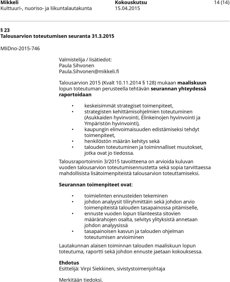 hyvinvointi, Elinkeinojen hyvinvointi ja Ympäristön hyvinvointi), kaupungin elinvoimaisuuden edistämiseksi tehdyt toimenpiteet, henkilöstön määrän kehitys sekä talouden toteutuminen ja toiminnalliset