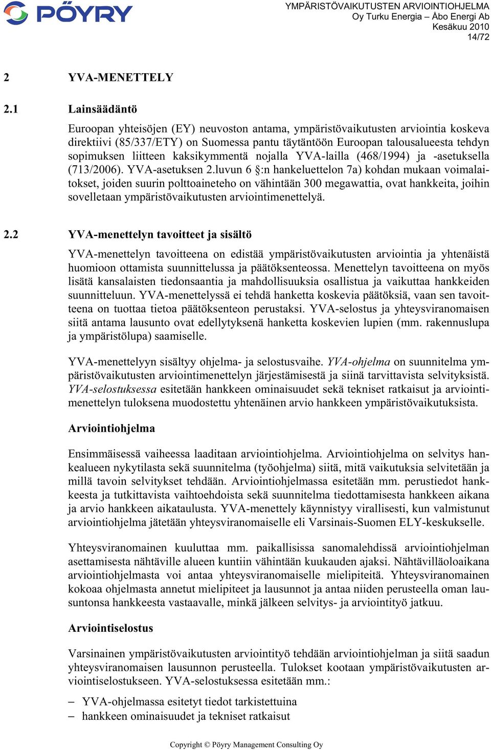 liitteen kaksikymmentä nojalla YVA-lailla (468/1994) ja -asetuksella (713/2006). YVA-asetuksen 2.