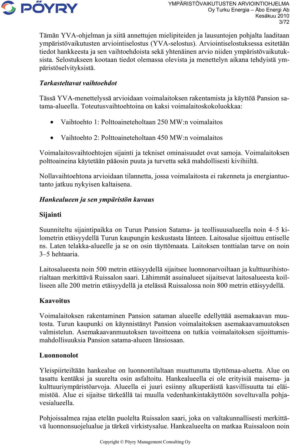 Selostukseen kootaan tiedot olemassa olevista ja menettelyn aikana tehdyistä ympäristöselvityksistä.