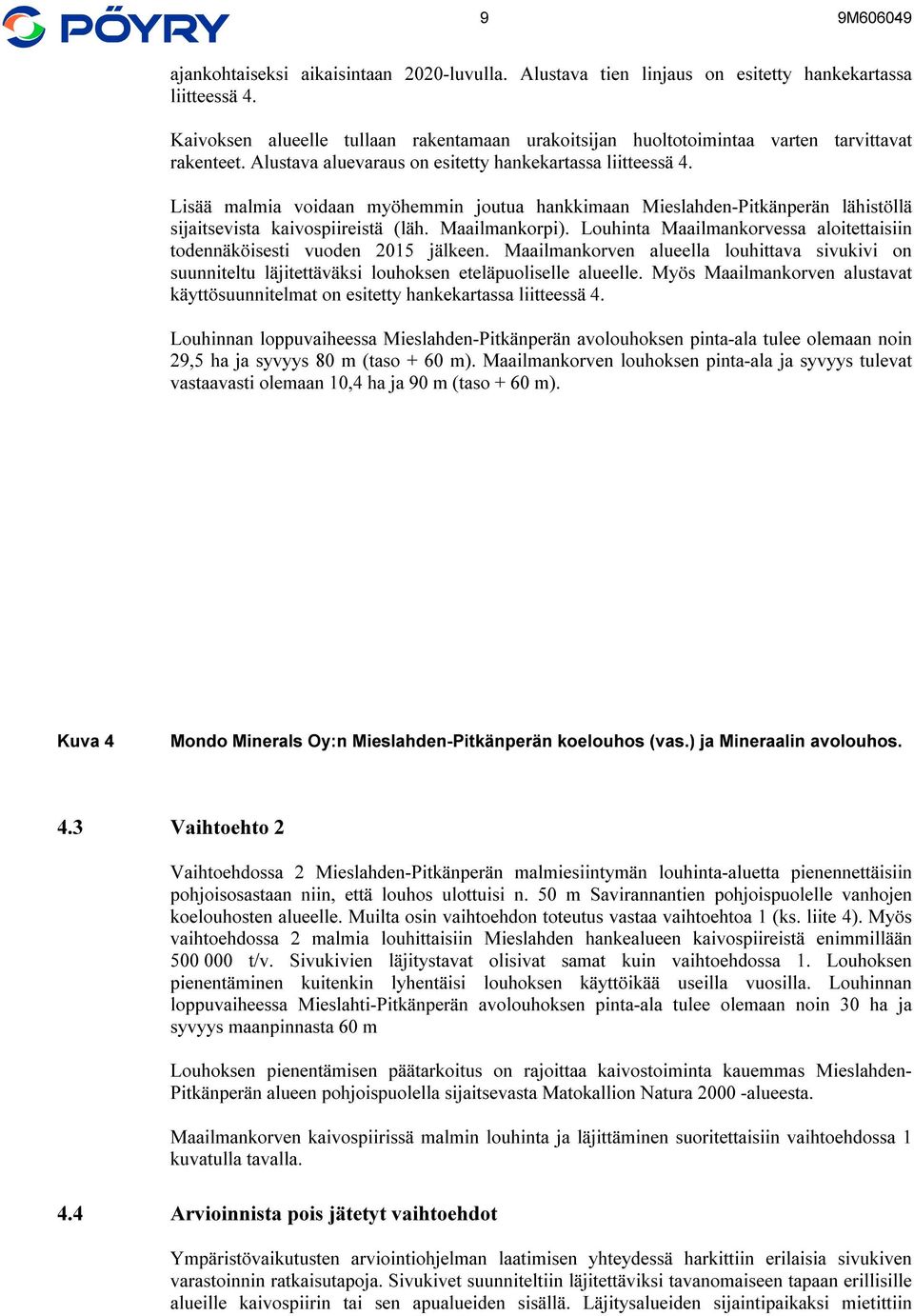 Lisää malmia voidaan myöhemmin joutua hankkimaan Mieslahden-Pitkänperän lähistöllä sijaitsevista kaivospiireistä (läh. Maailmankorpi).