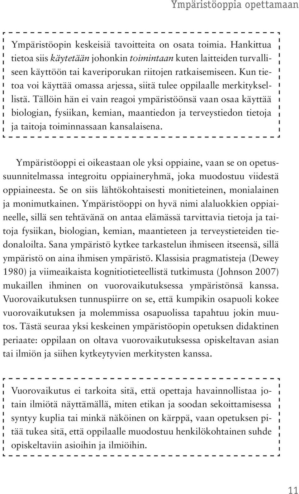 Tällöin hän ei vain reagoi ympäristöönsä vaan osaa käyttää biologian, fysiikan, kemian, maantiedon ja terveystiedon tietoja ja taitoja toiminnassaan kansalaisena.