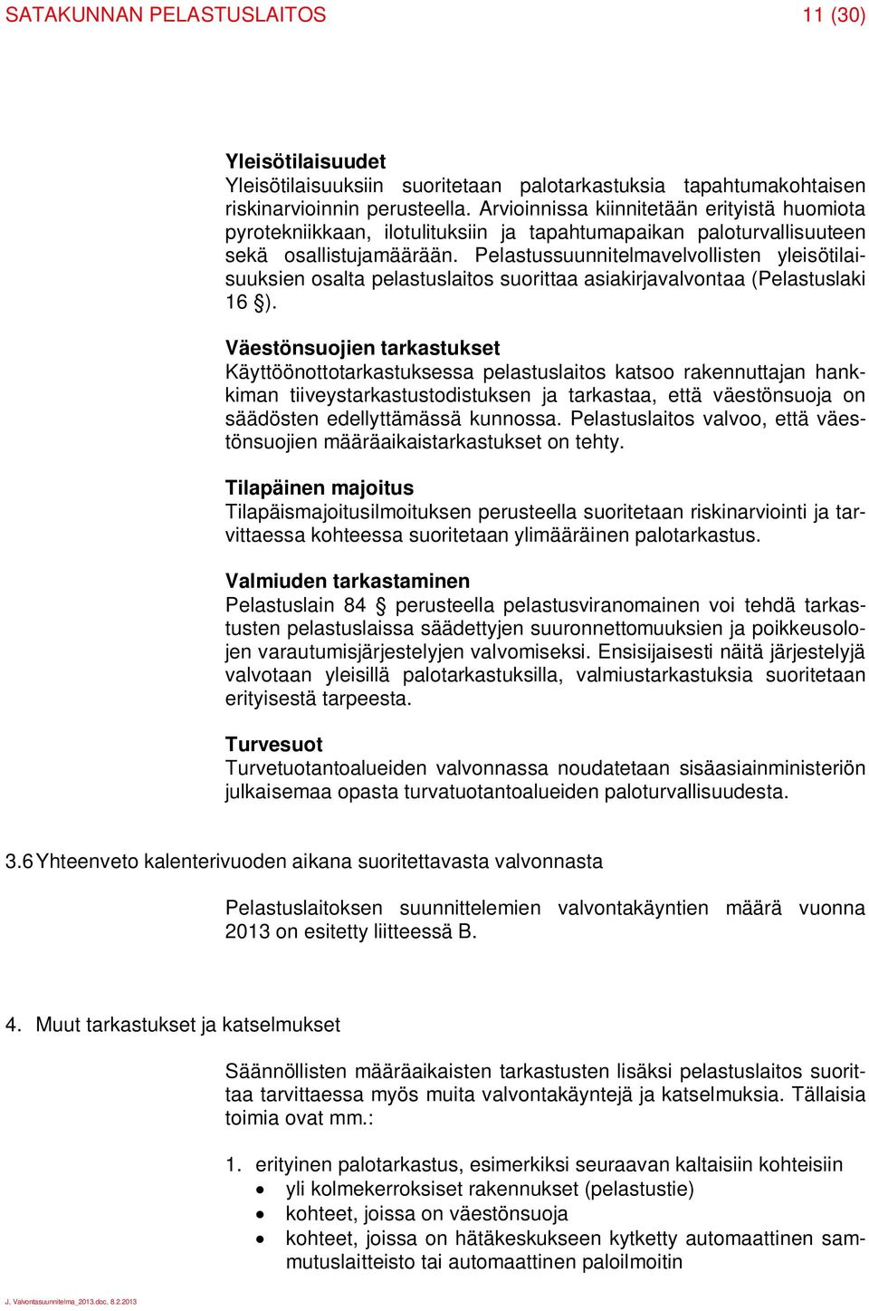 Pelastussuunnitelmavelvollisten yleisötilaisuuksien osalta pelastuslaitos suorittaa asiakirjavalvontaa (Pelastuslaki 16 ).