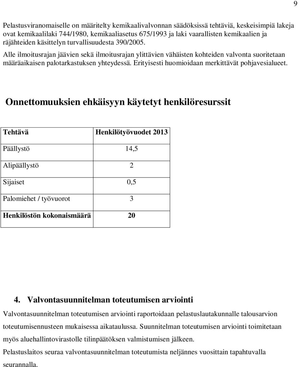 Erityisesti huomioidaan merkittävät pohjavesialueet.