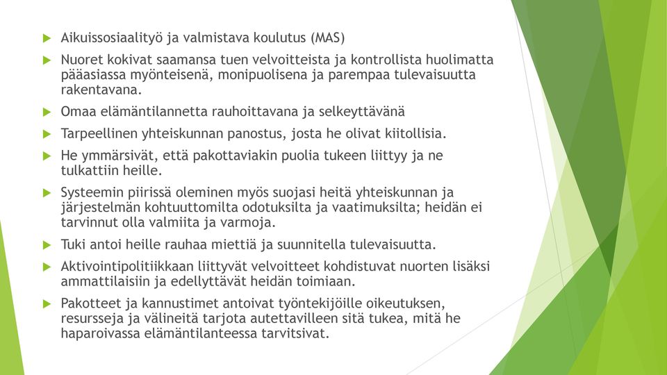 Systeemin piirissä oleminen myös suojasi heitä yhteiskunnan ja järjestelmän kohtuuttomilta odotuksilta ja vaatimuksilta; heidän ei tarvinnut olla valmiita ja varmoja.