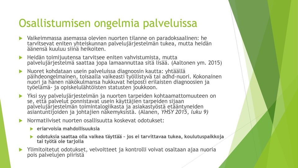 2015) Nuoret kohdataan usein palveluissa diagnoosin kautta: yhtäällä päihdeongelmainen, toisaalla vaikeasti työllistyvä tai adhd-nuori.