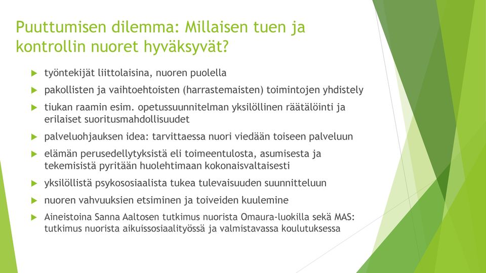 opetussuunnitelman yksilöllinen räätälöinti ja erilaiset suoritusmahdollisuudet palveluohjauksen idea: tarvittaessa nuori viedään toiseen palveluun elämän perusedellytyksistä eli