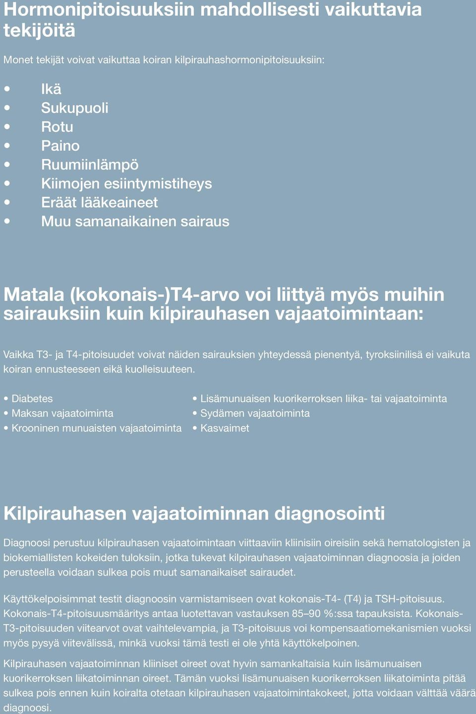 yhteydessä pienentyä, tyroksiinilisä ei vaikuta koiran ennusteeseen eikä kuolleisuuteen.