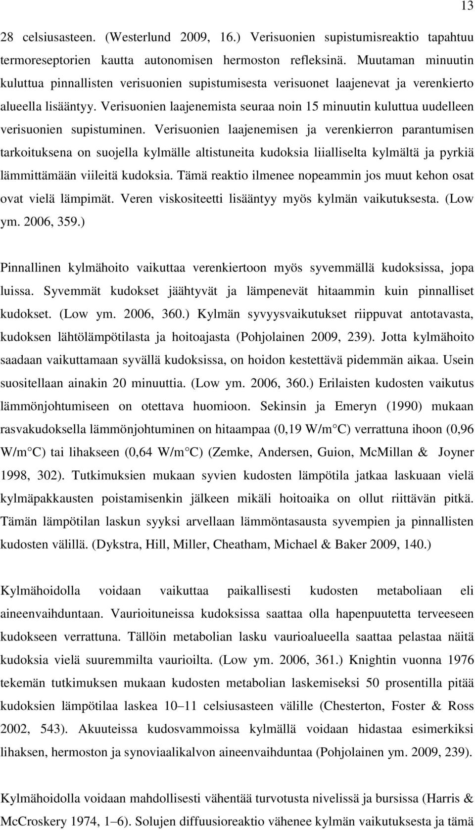 Verisuonien laajenemista seuraa noin 15 minuutin kuluttua uudelleen verisuonien supistuminen.