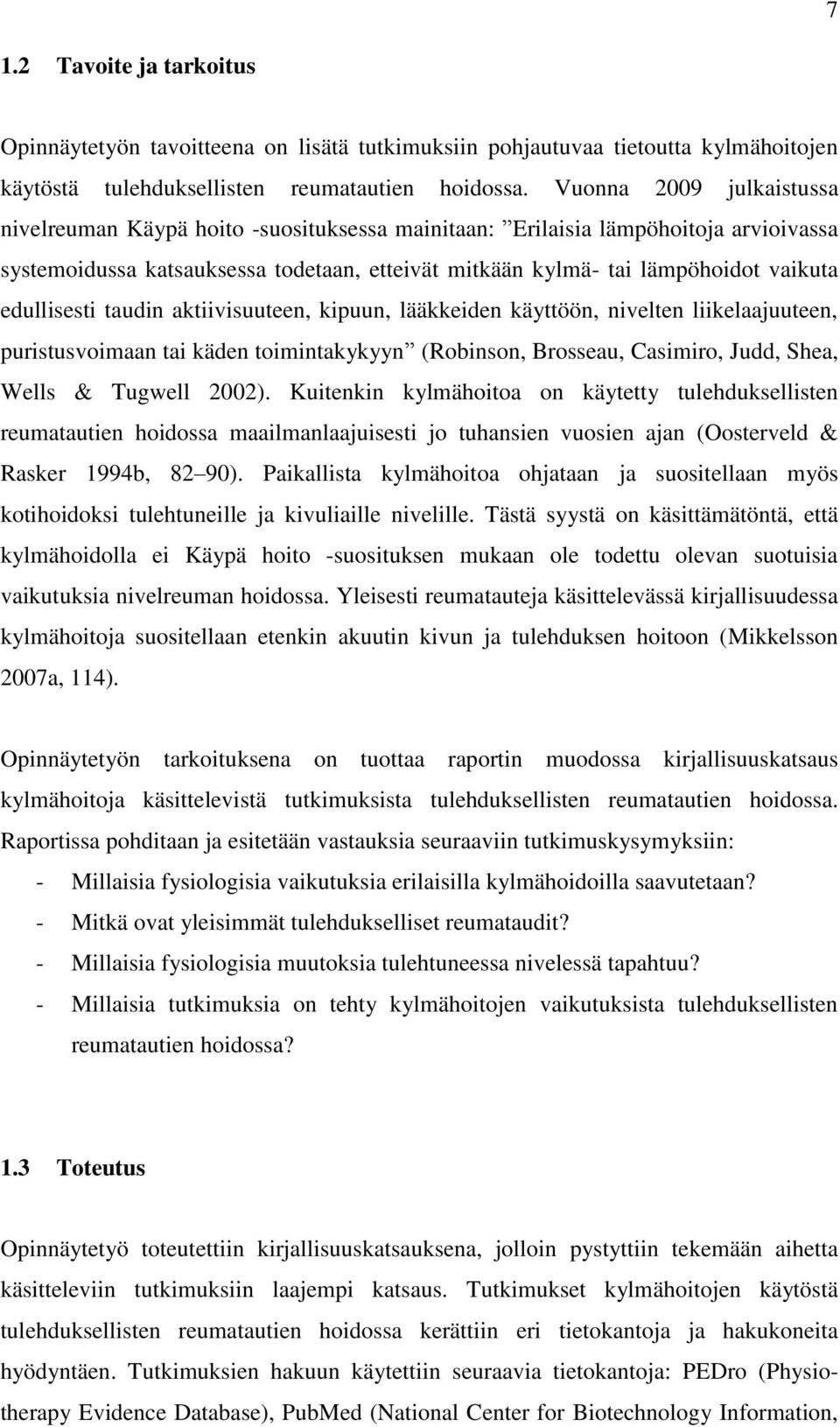 edullisesti taudin aktiivisuuteen, kipuun, lääkkeiden käyttöön, nivelten liikelaajuuteen, puristusvoimaan tai käden toimintakykyyn (Robinson, Brosseau, Casimiro, Judd, Shea, Wells & Tugwell 2002).