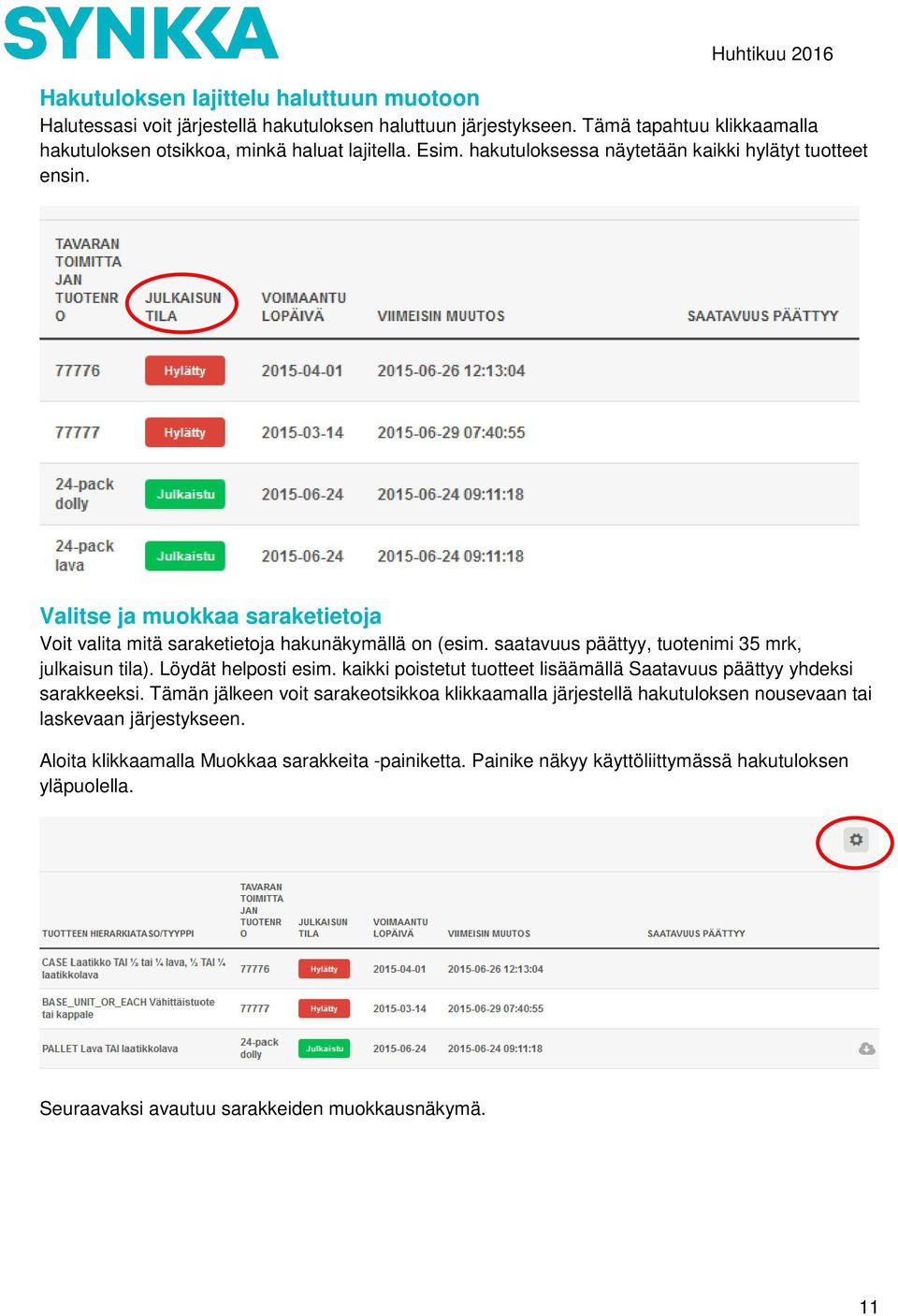 saatavuus päättyy, tuotenimi 35 mrk, julkaisun tila). Löydät helposti esim. kaikki poistetut tuotteet lisäämällä Saatavuus päättyy yhdeksi sarakkeeksi.