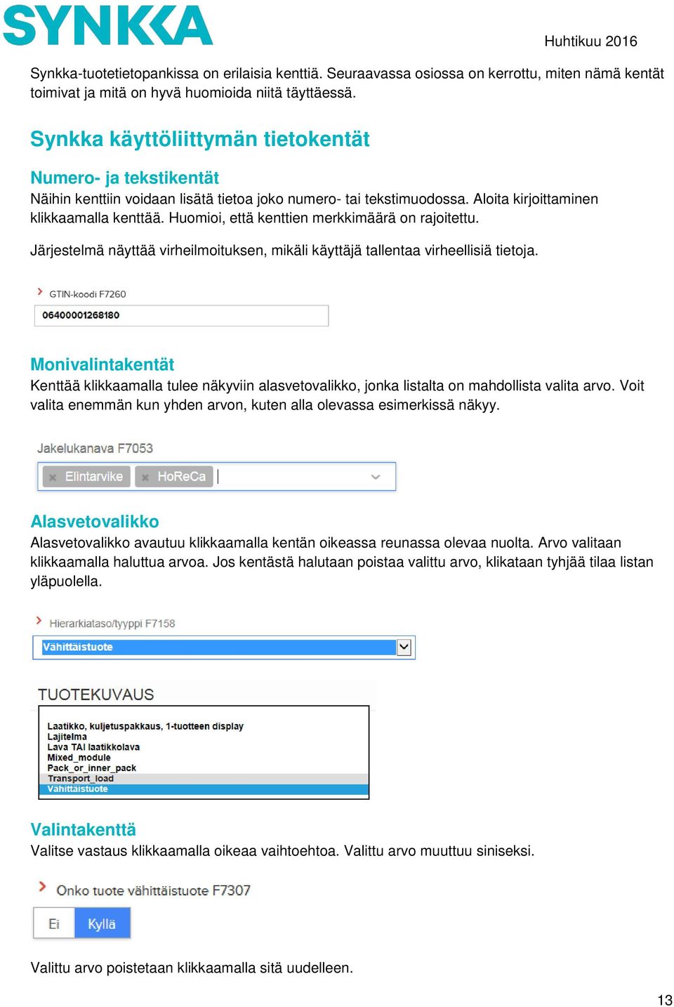 Huomioi, että kenttien merkkimäärä on rajoitettu. Järjestelmä näyttää virheilmoituksen, mikäli käyttäjä tallentaa virheellisiä tietoja.