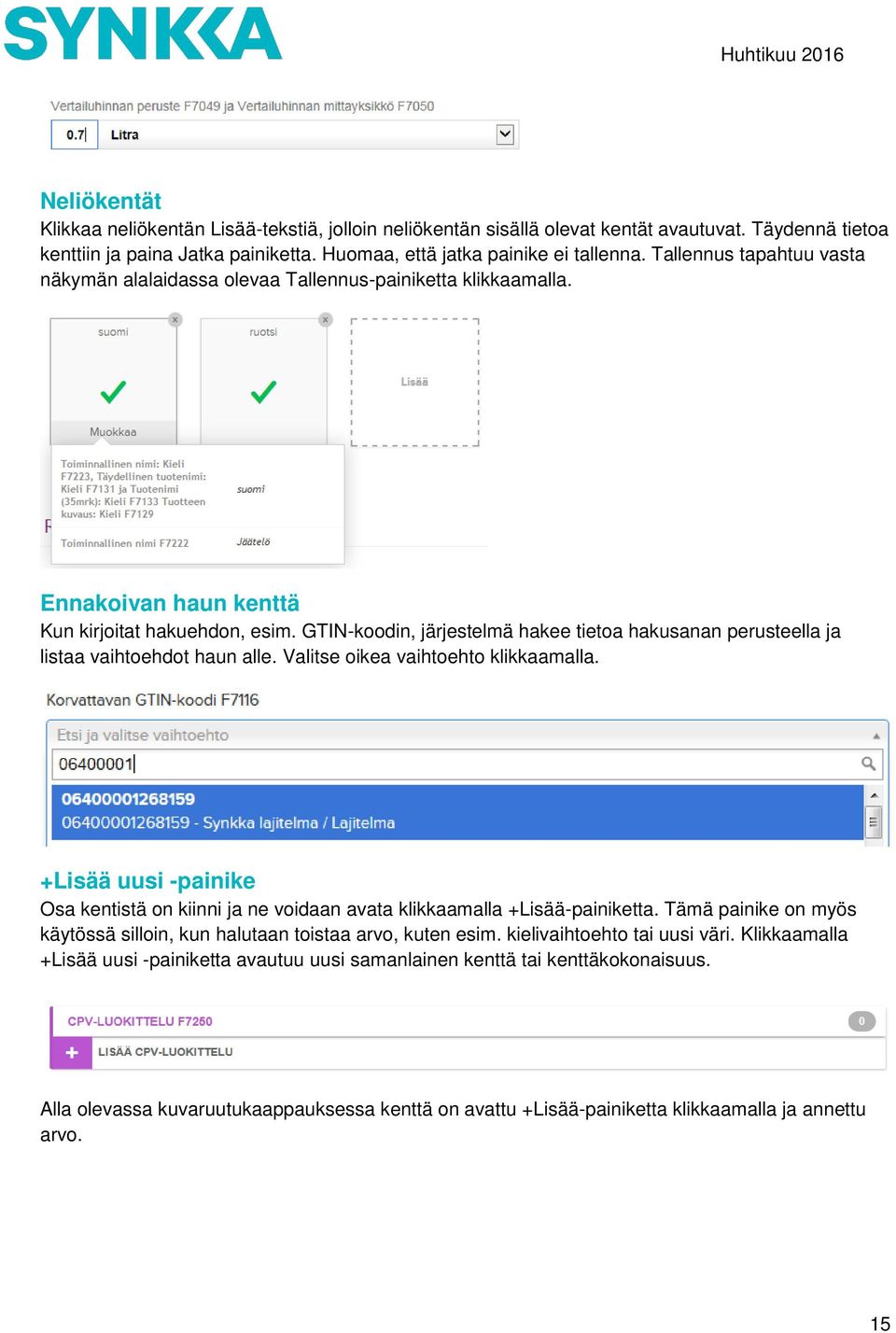 GTIN-koodin, järjestelmä hakee tietoa hakusanan perusteella ja listaa vaihtoehdot haun alle. Valitse oikea vaihtoehto klikkaamalla.