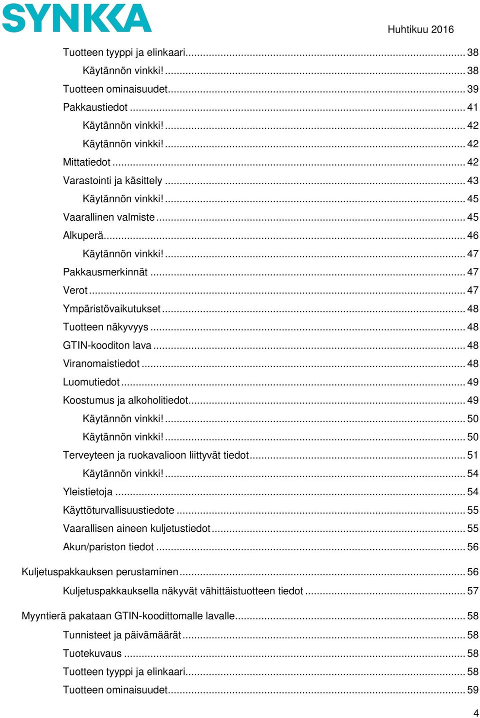 .. 48 Viranomaistiedot... 48 Luomutiedot... 49 Koostumus ja alkoholitiedot... 49 Käytännön vinkki!... 50 Käytännön vinkki!... 50 Terveyteen ja ruokavalioon liittyvät tiedot... 51 Käytännön vinkki!