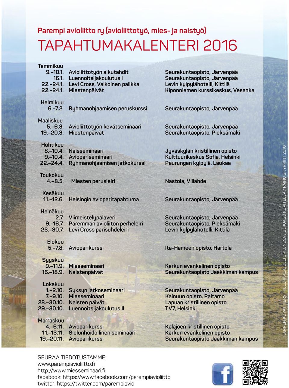 6.3. Avioliittotyön kevätseminaari seurakuntaopisto, Järvenpää 19. 20.3. Miestenpäivät seurakuntaopisto, Pieksämäki Huhtikuu 8. 10.4. Naisseminaari jyväskylän kristillinen opisto 9. 10.4. Aviopariseminaari kulttuurikeskus Sofia, Helsinki 22.