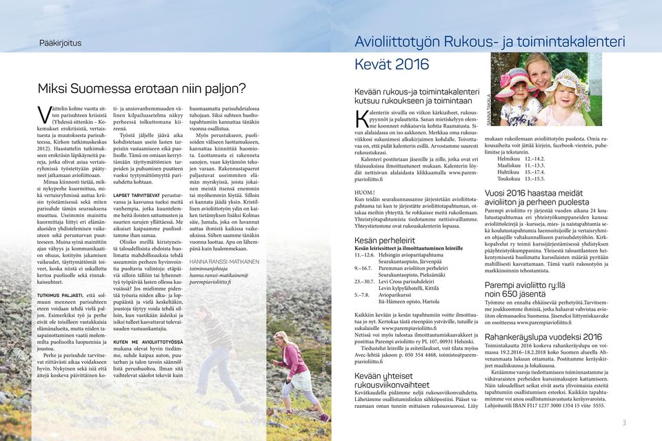 Haastattelin tutkimukseen erokriisin läpikäyneitä pareja, jotka olivat asiaa vertaisryhmissä työstettyään päätyneet jatkamaan avioliittoaan.