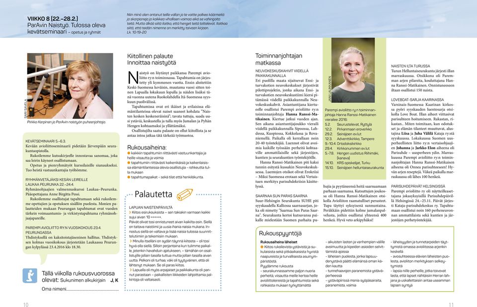 Mutta älkää siitä iloitko, että henget teitä tottelevat. Iloitkaa siitä, että teidän nimenne on merkitty taivaan kirjaan. Lk. 10:19-20 sari savela Pirkko Korpinen ja ParAvin naistyön puheenjohtaja.