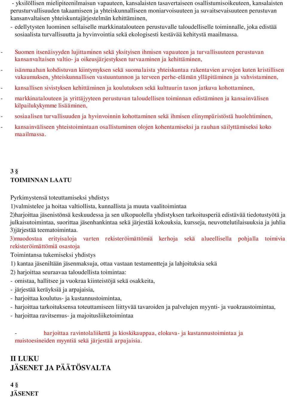 sosiaalista turvallisuutta ja hyvinvointia sekä ekologisesti kestävää kehitystä maailmassa.