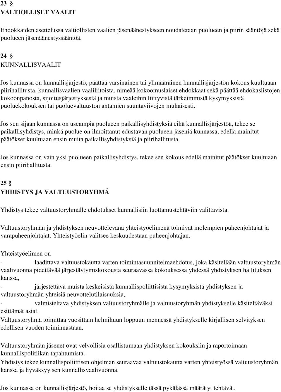 ehdokkaat sekä päättää ehdokaslistojen kokoonpanosta, sijoitusjärjestyksestä ja muista vaaleihin liittyvistä tärkeimmistä kysymyksistä puoluekokouksen tai puoluevaltuuston antamien suuntaviivojen