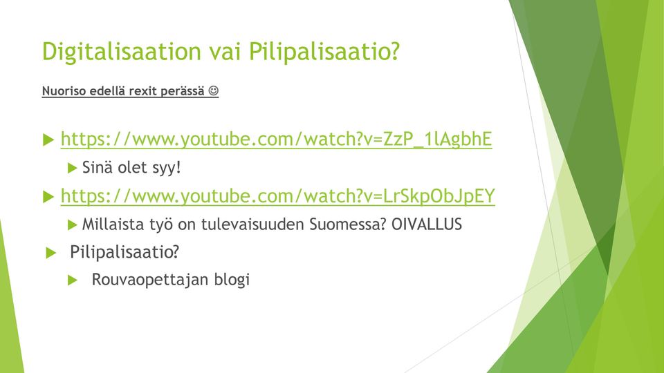 v=zzp_1lagbhe Sinä olet syy! https://www.youtube.com/watch?