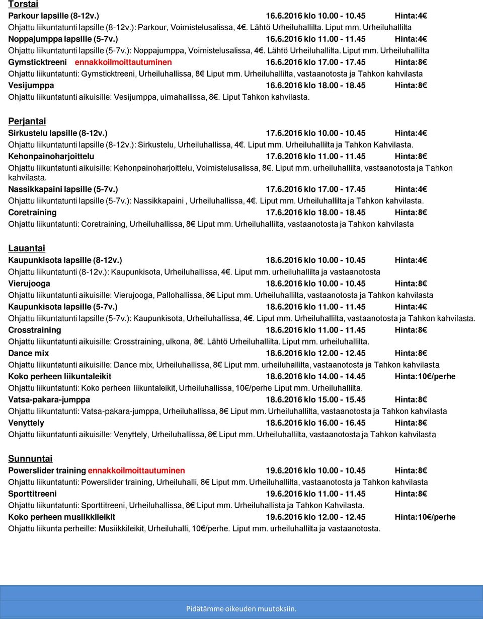 Urheiluhallilta Gymsticktreeni ennakkoilmoittautuminen 16.6.2016 klo 17.00-17.45 Hinta:8 Ohjattu liikuntatunti: Gymsticktreeni, Urheiluhallissa, 8 Liput mm.
