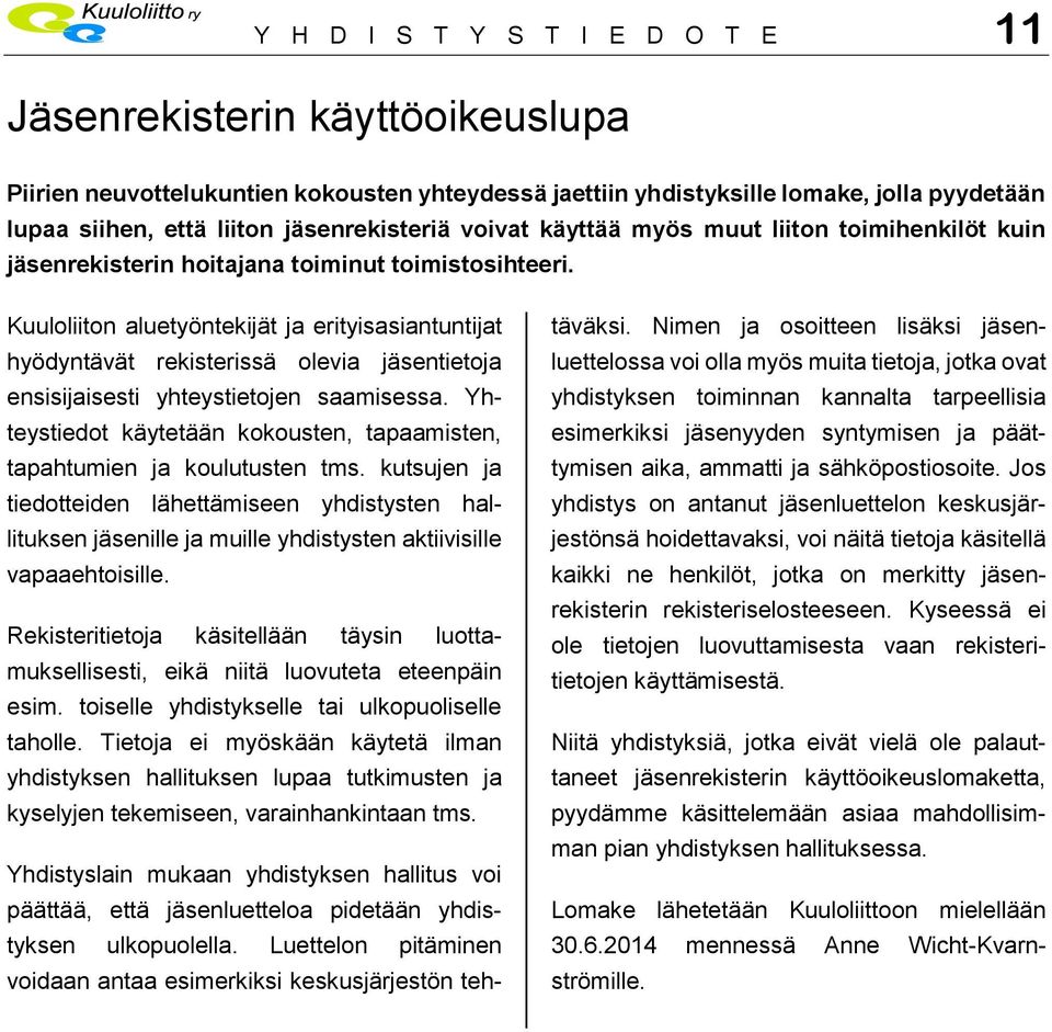Kuuloliiton aluetyöntekijät ja erityisasiantuntijat hyödyntävät rekisterissä olevia jäsentietoja ensisijaisesti yhteystietojen saamisessa.