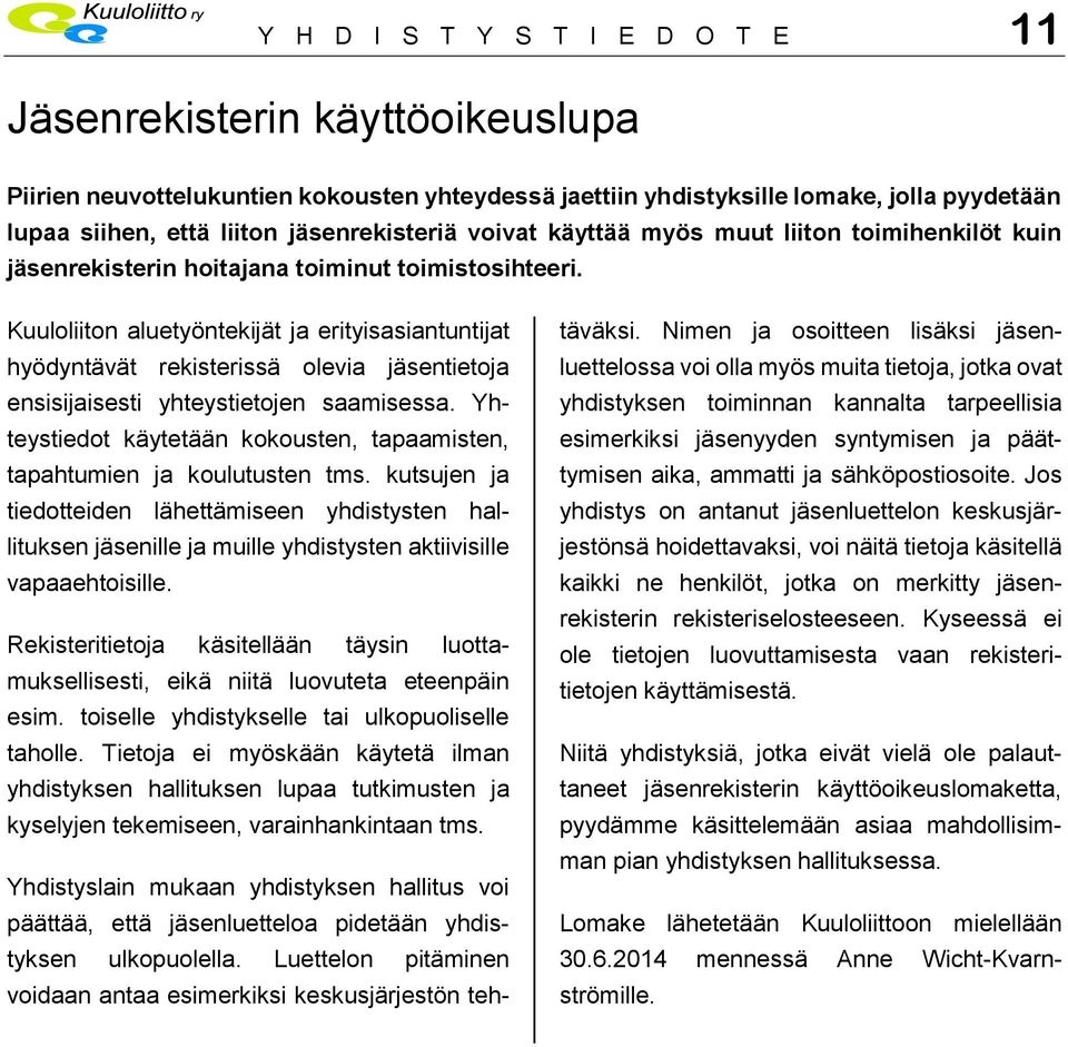 Kuuloliiton aluetyöntekijät ja erityisasiantuntijat hyödyntävät rekisterissä olevia jäsentietoja ensisijaisesti yhteystietojen saamisessa.