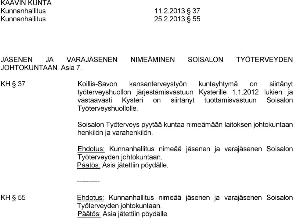 1.2012 lukien ja vastaavasti Kysteri on siirtänyt tuottamisvastuun Soisalon Työterveyshuollolle.