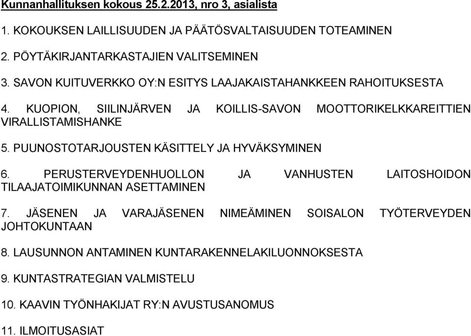 PUUNOSTOTARJOUSTEN KÄSITTELY JA HYVÄKSYMINEN 6. PERUSTERVEYDENHUOLLON JA VANHUSTEN LAITOSHOIDON TILAAJATOIMIKUNNAN ASETTAMINEN 7.